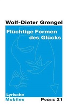 Wolf-Dieter Grengel - Flüchtige Formen des Glücks