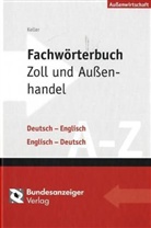 Klaus Keller - Fachwörterbuch Zoll und Außenhandel, Deutsch-Englisch, Englisch-Deutsch