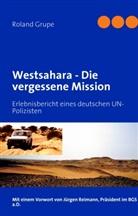 Roland Grupe - Westsahara - Die vergessene Mission