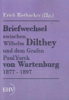 Wilhelm Dilthey, Erich (Hg ) Rothacker, Erich Rothacker, Erich (Hg. Rothacker, Erich (Hg. ) Rothacker - Briefwechsel zwischen Wilhelm Dilthey und dem Grafen Paul Yorck von Wartenburg 1877 - 1897