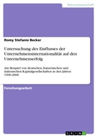 Romy St. Becker, Romy Stefanie Becker - Untersuchung des Einflusses der Unternehmensinternationalität auf den Unternehmenserfolg