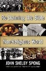 John Shelby Spong - Re-Claiming the Bible for a Non-Religious World