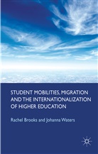 Brooks, R Brooks, R. Brooks, Rachel Brooks, Rachel Waters Brooks, BROOKS RACHEL WATERS JOHANNA... - Student Mobilities, Migration and the Internationalization of Higher