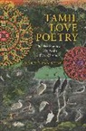 Collecftif, Martha Ann Selby, Martha Selby, Martha (University of texas at Austin) Selby, Martha Ann Selby - Tamil Love Poetry: The Five Hundred Short Poems of the Ainkurunuru