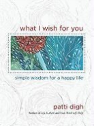 Patti Digh, Digh Patti - What I Wish for You