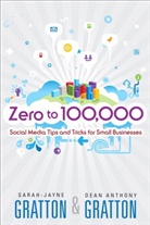 Gratton, Dean A. Gratton, Dean Anthony Gratton, Sarah Gratton, Sarah-Jayne Gratton - Zero to 100,000