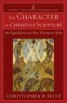 Craig Bartholomew, Joel Green, Christopher Seitz, Christopher R Seitz, Christopher R. Seitz, Craig Bartholomew... - The Character of Christian Scripture