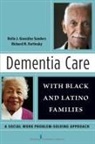 Richard Fortinsky, Richard H Fortinsky, Delia/ Fortinsky Gonz lez Sanders, Delia Gonz Xe1 Lez Sanders, Gonz&amp;, Delia Gonzalez Lez Sanders... - Dementia Care With Black and Latino Families