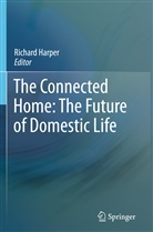 Richar Harper, Richard Harper - The Connected Home: The Future of Domestic Life