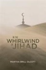 Martha Brill Olcott, Martha Brill Olcott, Martha Brill Olcott - In the Whirlwind of Jihad