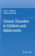 Mark Goldstein, Mark L Goldstein, Mark L. Goldstein, Stephen Morewitz, Stephen J Morewitz, Stephen J. Morewitz - Chronic Disorders in Children and Adolescents