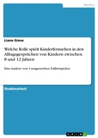 Liane Giese - Welche Rolle spielt Kinderfernsehen in den Alltagsgesprächen von Kindern zwischen 8 und 12 Jahren
