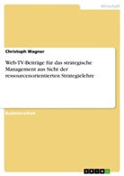 Christoph Wagner - Web-TV-Beiträge für das strategische Management aus Sicht  der ressourcenorientierten Strategielehre