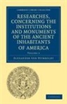 Alexander Von Humboldt, Alexander von Humboldt - Researches, Concerning Institutions Monuments of Ancient Inhabitants