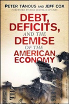 Jeff Cox, Cox Jeff, Rick Santelli, Peter Tanous, Peter J Tanous, Peter J. Tanous... - Debt, Deficits, and the Demise of the American Economy