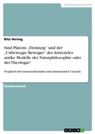 Rita Hering - Sind Platons "Demiurg" und der "Unbewegte Beweger" des Aristoteles antike Modelle der Naturphilosophie oder der Theologie?