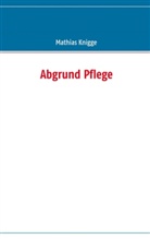 Mathias Knigge - Abgrund Pflege