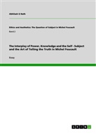 Abhilash G Nath, Abhilash G. Nath - The Interplay of Power, Knowledge and the Self - Subject and the Art of Telling the Truth in Michel Foucault. Vol.2