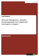 Lisa Fredow, Marianne Stein - Diversity Management - Aktueller Forschungsstand zum Umgang mit heterogenen Gruppen