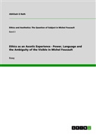 Abhilash G Nath, Abhilash G. Nath - Ethics as an Ascetic Experience - Power, Language and the Ambiguity of the Visible in Michel Foucault