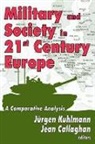 Jean Kuhlmann Callaghan, Jurgen Kuhlmann, Jurgen (EDT)/ Callaghan Kuhlmann, Jurgen Callaghan Kuhlmann, Kuhlmann Jurgen, Jean Callaghan... - Military and Society in 21st Century Europe