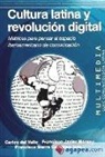 Francisco Javier Moreno Gálvez, Francisco Sierra Caballero, Carlos del Valle Rojas - Cultura latina y revolución digital : matrices para pensar el espacio iberoamericano de comunicación