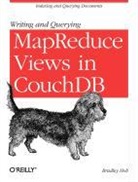 Bradley Holt, Holt, Bradley Holt, Holt Bradley - Writing and Querying MapReduce Views in CouchDB