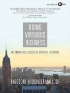 Theodore Roosevelt Malloch - Doing Virtuous Business: The Remarkable Success of Spiritual Enterprise (Audio book)
