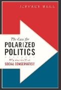 Bell, Jeffrey Bell - The Case for Polarized Politics Why America Needs Social Conservatism
