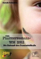 Sarah Schäfer - FIFA Frauenfußball-WM 2011: Die Zukunft des Frauenfußballs