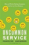 Frances Frei, Anne Morriss - Uncommon Service