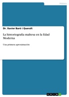 Dr Xavier Baró i Queralt, Dr. Xavier Baró i Queralt, Xavier Baró i Queralt - La historiografía maltesa en la Edad Moderna