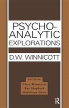 Donald W. Winnicott, D. W. Winnicott, D.W. Winnicott, Donald W Winnicott, Donald W. Winnicott, Donald W./ Winnicott Winnicott... - Psycho-analytic Explorations