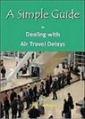 Kelly Henthorne, Kelly Dobbs Henthorne - A Simple Guide to Dealing With Air Travel Delays