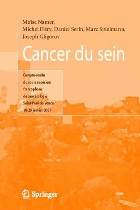 2007, Alpes-Maritimes) Cours supérieur francophone de cancérologie (10, Cours supérieur francophone de cancérologie (10, Daniel Serin, Joseph Gligorov, … - Cancer du sein : compte rendu du Cours supérieur francophone de cancérologie (Saint-Paul-de-Vence, 18-20 janvier 2007)