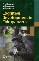 Tetsuro Matsuzawa, Masayuki Tanaka, Masak Tomonaga, Masaki Tomonaga - Cognitive Development in Chimpanzees