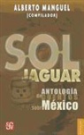 Alberto Manguel, Alberto Manguel - SOL JAGUAR . ANTOLOGIA DE CUENTOS SOBRE MEXICO