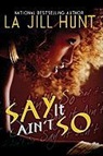 La Jill Hunt - Say It Ain't So