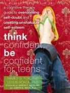 Marci Fox, Marci G. Fox, Marci G. Sokol Fox, Marci/ Sokol Fox, Marcia Fox, Leslie Sokol... - Think Confident, Be Confident for Teens