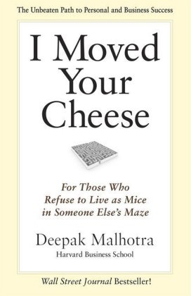 Deepak Malhotra - I Moved Your Cheese