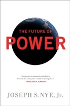 Joseph Nye, Joseph S Nye, Joseph S. Nye, Jr. Joseph S. Nye, Joseph S Nye Jr, Joseph S. Nye Jr - The Future of Power