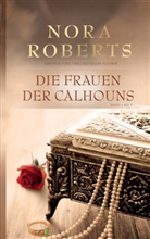 Nora Roberts - Die Frauen der Calhouns