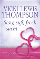 Lewis Thompson, Vickie Lewis Thompson, Vicki Lewis Thompson, Vickie Lewis Thompson - Sexy, süß, frech sucht . . .