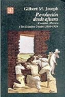 Gilbert M. Joseph - Revolucion Desde Afuera. Yucatan, Mexico y Los Estados Unidos, 1880-1924