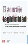 Luis Rubio - El Acertijo de La Legitimidad. Por Una Democracia Eficaz En Un Entorno de La Legalidad y Desarrollo