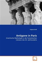 Tatjana Kröll - Antigone in Paris