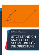 Marco Schuchmann, Marco (Dr.) Schuchmann - Jetzt lerne ich analytische Geometrie für die Oberstufe