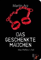 Martin Arz - Das geschenkte Mädchen
