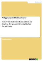 Kerner, Matthia Kerner, Matthias Kerner, Lampe, Philip Lampel, Philipp Lampel - Volkswirtschaftliche Kennzahlen zur Analyse der gesamtwirtschaftlichen Entwicklung