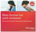Robert Betz, Robert Th. Betz - Mein Partner hat mich verlassen!, Audio-CD (Hörbuch)